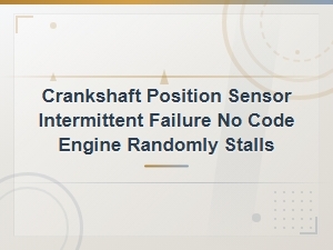 Crankshaft Position Sensor Intermittent Failure: Engine Stalls with No Code