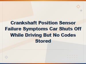 Crankshaft Position Sensor Failure: Car Shuts Off While Driving with No Codes Stored